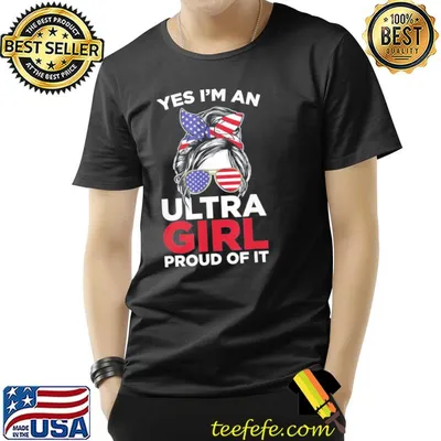 Yes I'm ultra girl proud of it flag shirt