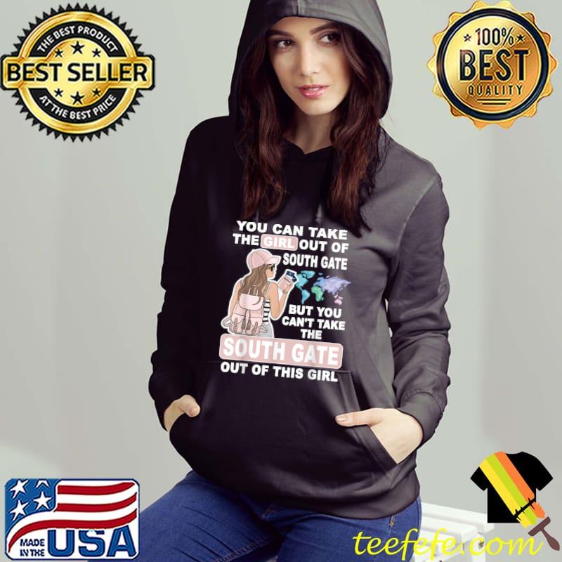 You Can Take The Girl From South Gate City Proud South Gate Girl T-Shirt Hoodie You Can Take The Girl From South Gate City Proud South Gate Girl T-Shirt Hoodie
