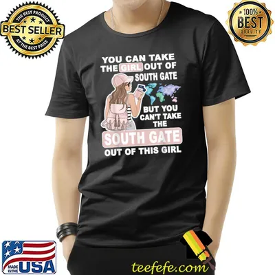 You Can Take The Girl From South Gate City Proud South Gate Girl T-Shirt