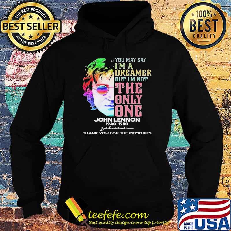 You May Say I'm A Dreamer But I'm Not The Only One John Lennon Thank You For The Memories Shirt Hoodie You May Say I'm A Dreamer But I'm Not The Only One John Lennon Thank You For The Memories Shirt Hoodie