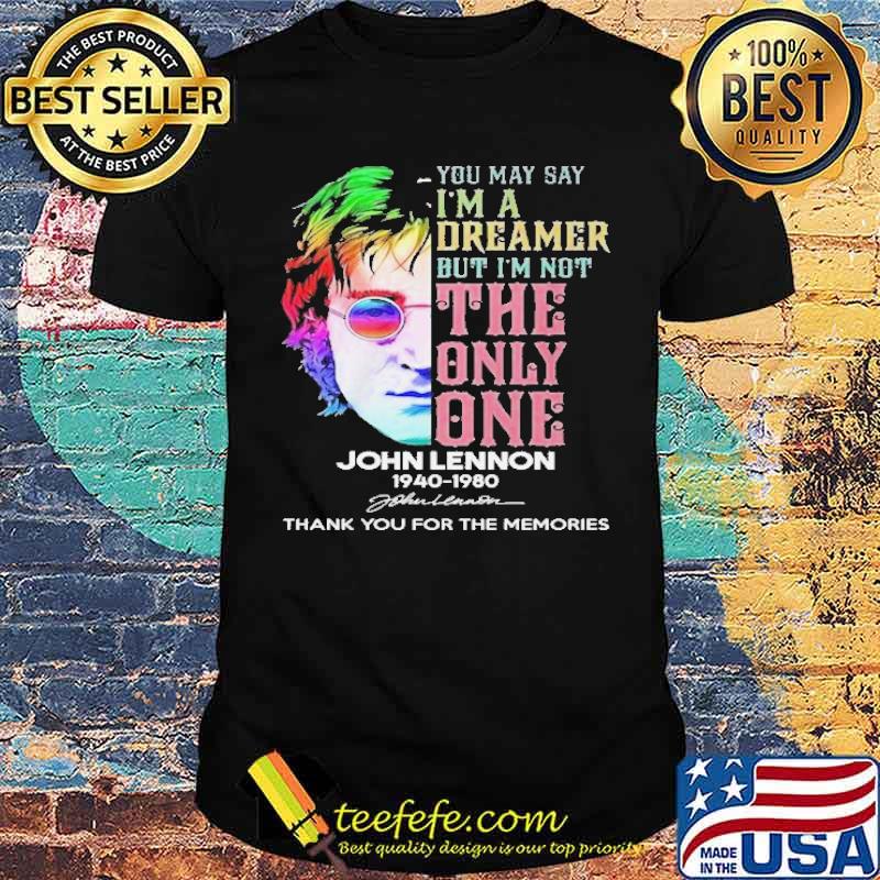 You May Say I'm A Dreamer But I'm Not The Only One John Lennon Thank You For The Memories Shirt