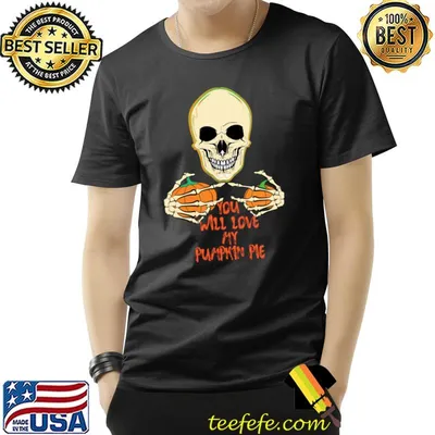 You Will Love My Pumpkin Pie And Skeleton Halloween T-Shirt