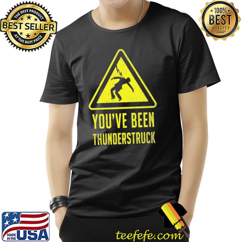 You've been thunderstruck sign classic shirt You've been thunderstruck sign classic shirt