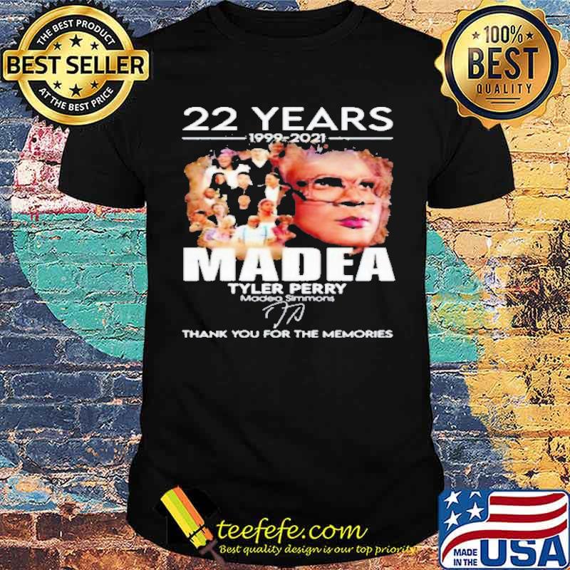 22 years 1999 2021 Madea Tyler Perry Thank You For The Memories Shirt