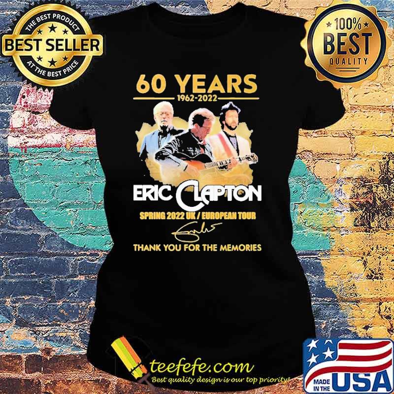 60 Years 1962 2022 Eric Clapton Spring 2022 Uk Thank You For The MEmories Shirt Ladies tee 60 Years 1962 2022 Eric Clapton Spring 2022 Uk Thank You For The MEmories Shirt Ladies tee