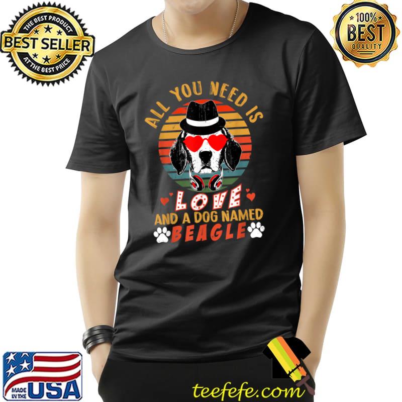 All You Need Is Love And A Dog Named Beagle Cute Dog Vintage T-Shirt