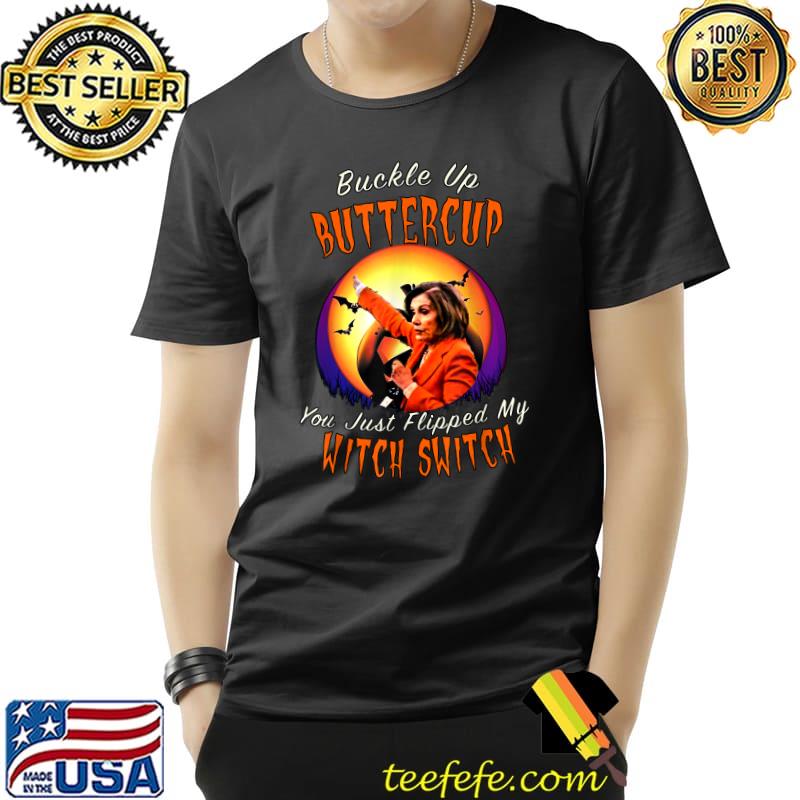 Buckle Up Flipped My Pelosi Witch Halloween Costume Drunk Scary Nancy Pelosi Moon T-Shirt Buckle Up Flipped My Pelosi Witch Halloween Costume Drunk Scary Nancy Pelosi Moon T-Shirt
