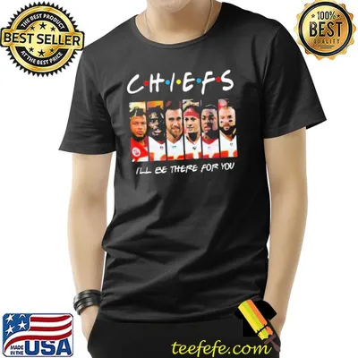 Chiefs I will be there for you shirt