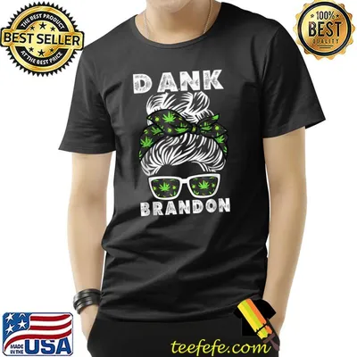 Dank Brandon Is My President Messy BIn Cannabis T-Shirt