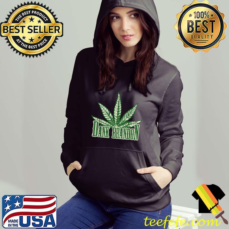 Dank Brandon Joe Biden Cannabis Legalization T-Shirt Hoodie Dank Brandon Joe Biden Cannabis Legalization T-Shirt Hoodie