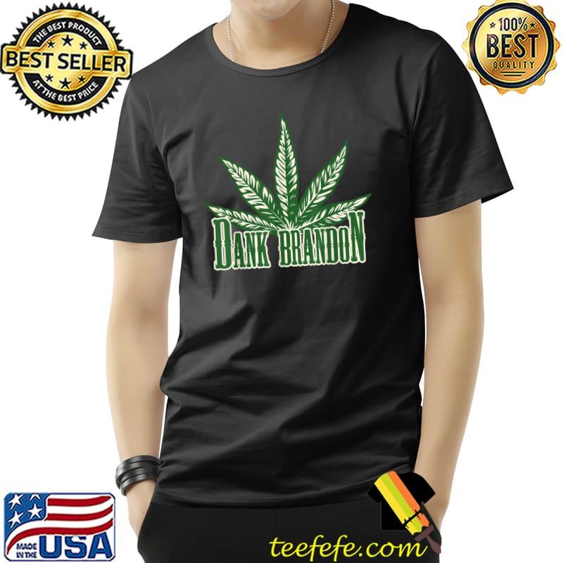 Dank Brandon Joe Biden Cannabis Legalization T-Shirt Dank Brandon Joe Biden Cannabis Legalization T-Shirt