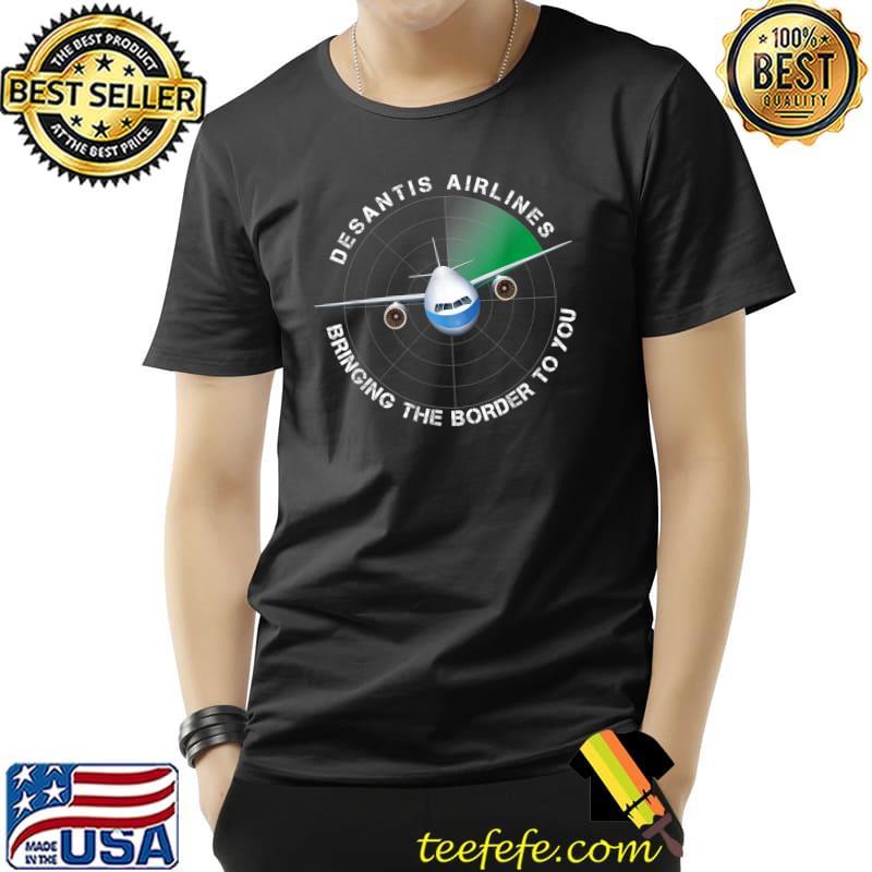 Desantis Airlines Radar Airport Bringing The Border To You T-Shirt
