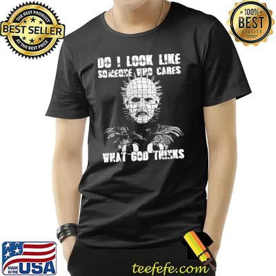 Do I look like someone who cares what god thinks pinhead hellraiser shirt