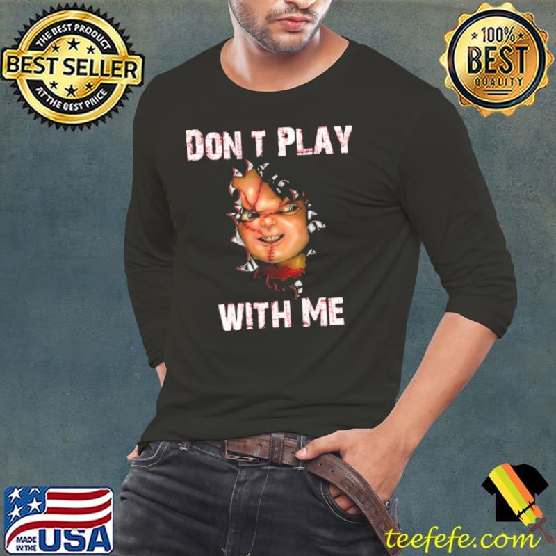 Don't play with me child's play here's chucky s Long Sleeve Tee Don't play with me child's play here's chucky s Long Sleeve Tee