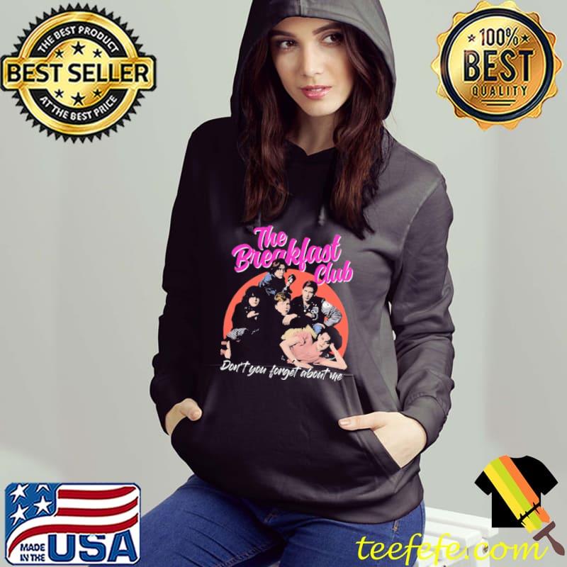 Don't you the breakfast club class of 1985 s Hoodie Don't you the breakfast club class of 1985 s Hoodie