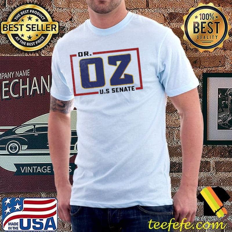 Dr oz us senate shirt Dr oz us senate shirt
