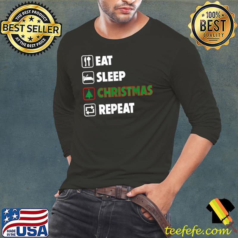 Eat sleep christmas repeat xmas tree T-Shirt Long Sleeve Tee Eat sleep christmas repeat xmas tree T-Shirt Long Sleeve Tee