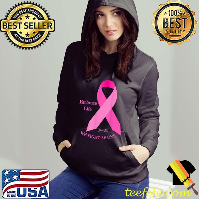 Embrace Life We Fights As One Breast Cancer Awareness T-Shirt Hoodie Embrace Life We Fights As One Breast Cancer Awareness T-Shirt Hoodie
