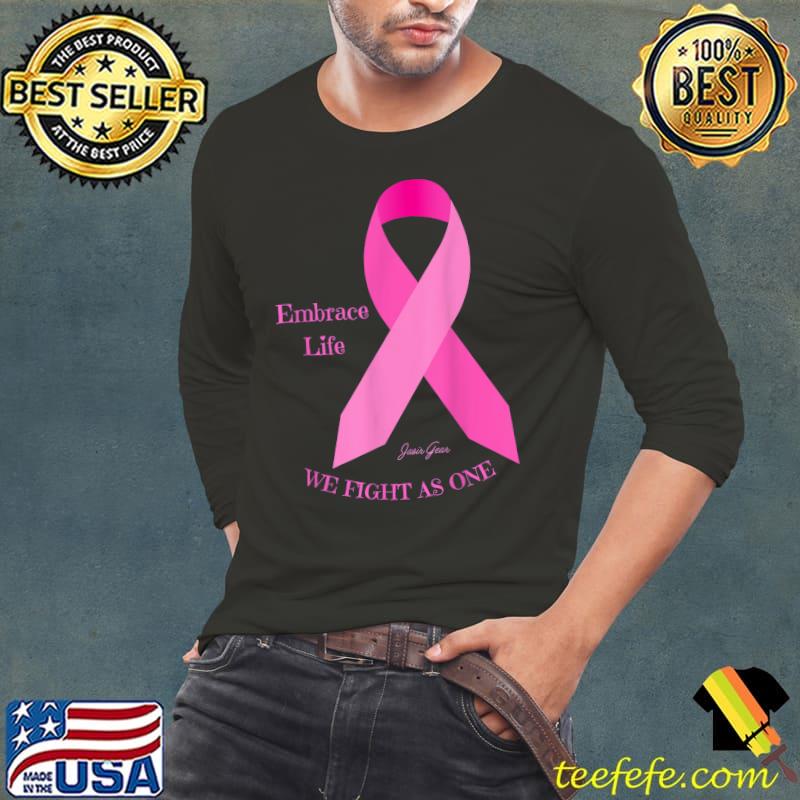 Embrace Life We Fights As One Breast Cancer Awareness T-Shirt Long Sleeve Tee Embrace Life We Fights As One Breast Cancer Awareness T-Shirt Long Sleeve Tee
