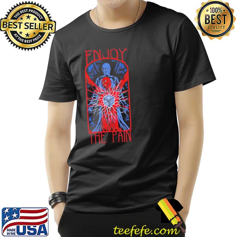 Enjoy the pain hellraiser TV show 2 shirt