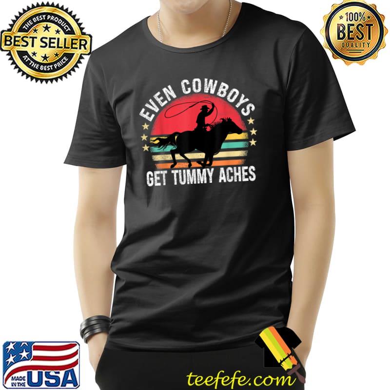 Even Cowboys Get Tummy Aches Stars Vintage Sunset T-Shirt Even Cowboys Get Tummy Aches Stars Vintage Sunset T-Shirt
