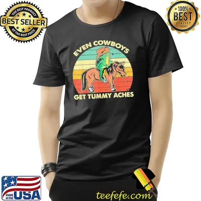 Even Cowboys get tummy aches vintage shirt