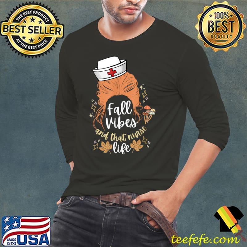 Fall Vibes And That Nurse Life - Fall Lover Messy Bun Nurse T-Shirt Long Sleeve Tee Fall Vibes And That Nurse Life - Fall Lover Messy Bun Nurse T-Shirt Long Sleeve Tee