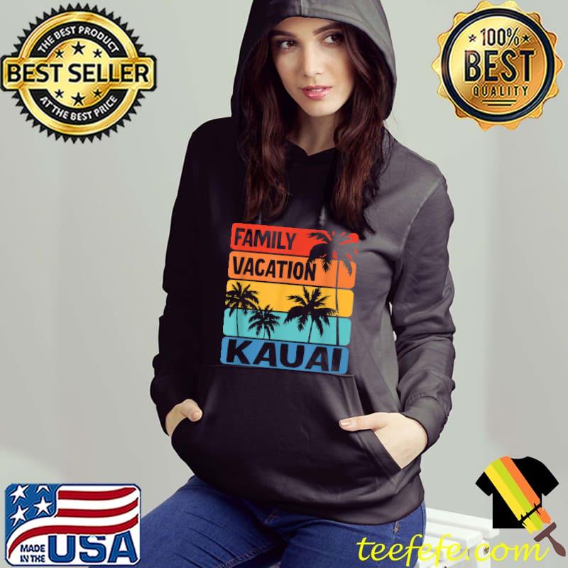 Family Vacation Kauai Palms Tree Vintage T-Shirt Hoodie Family Vacation Kauai Palms Tree Vintage T-Shirt Hoodie
