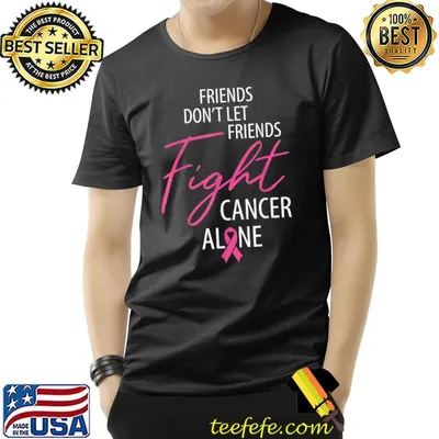 Friends Don't Let Friends Fight Cancer Alone Pink Awareness T-Shirt