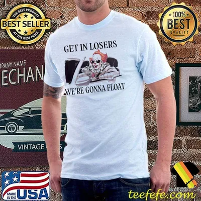 Get in losers we're gonna float halloween classic shirt