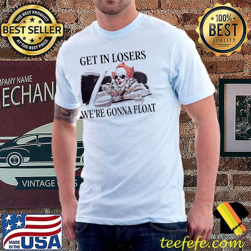 Get in losers we're gonna float halloween classic shirt Get in losers we're gonna float halloween classic shirt