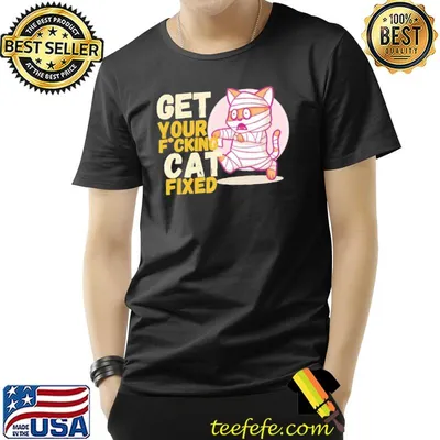 Get your fxcking cat fixed shirt