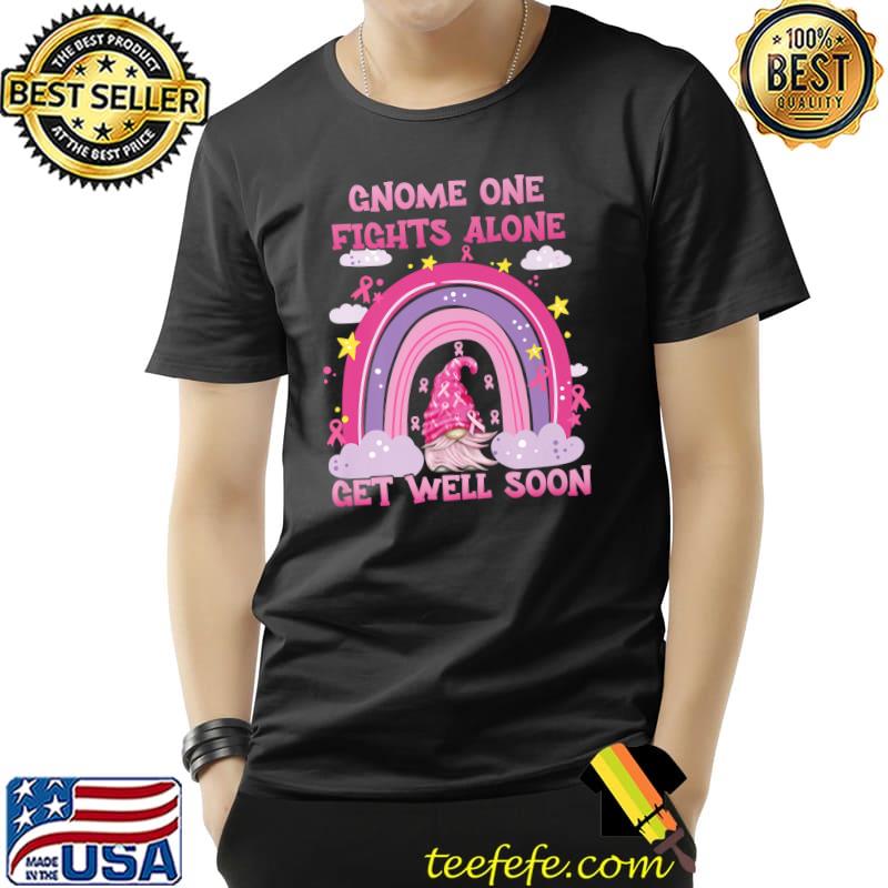 Gnome One Fights Alone Get Well Soon Pink Breast Cancer Awareness Rainbow T-Shirt