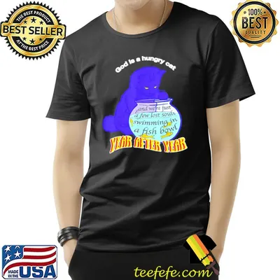 God is hungry cat and we're just a few lost souls swimming shirt