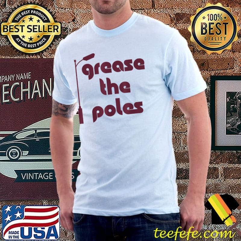 Grease the poles philadelphia shirt