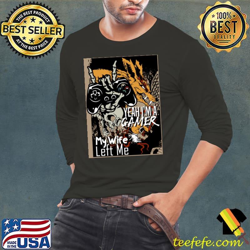 Great yeah I'm a gamer my wife left me s Long Sleeve Tee Great yeah I'm a gamer my wife left me s Long Sleeve Tee