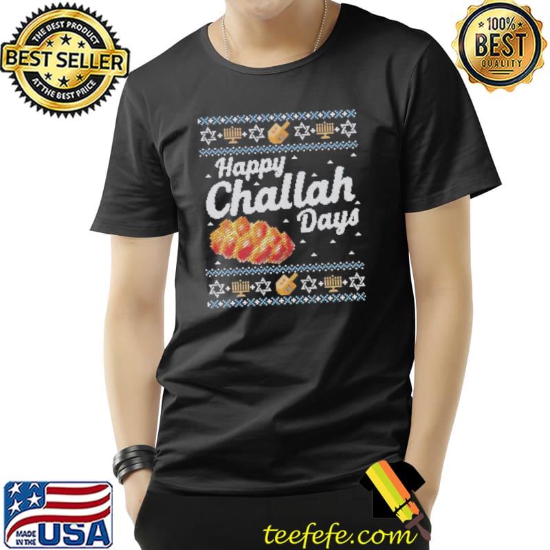Hanukkah happy challah days jewish ugly shirt