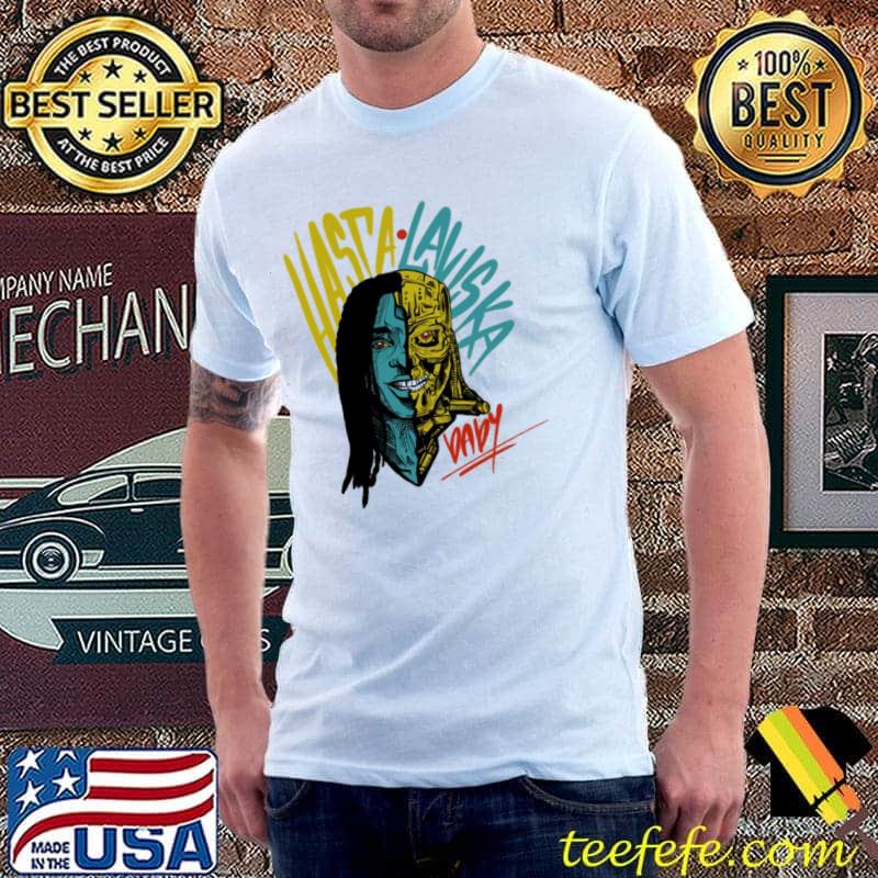 Hasta laviska baby trending shirt