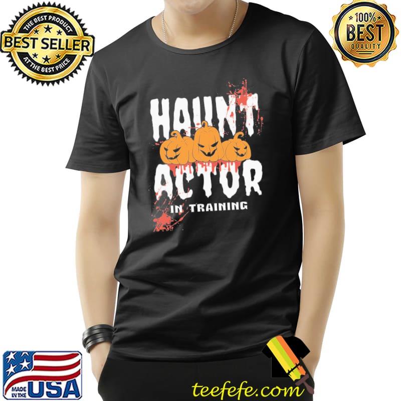 Haunt actor in training funny halloween trending shirt