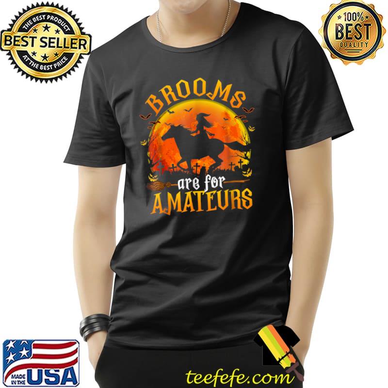 Horses Witch Halloween Blood Moon Brooms Are For Amateurs T-Shirt