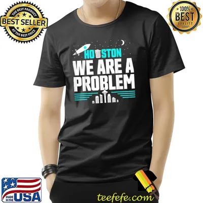 Houston We Are A Problem T-Shirt