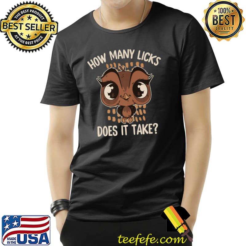 How Many Licks Does It Take Hilarious Saying Owl T-Shirt