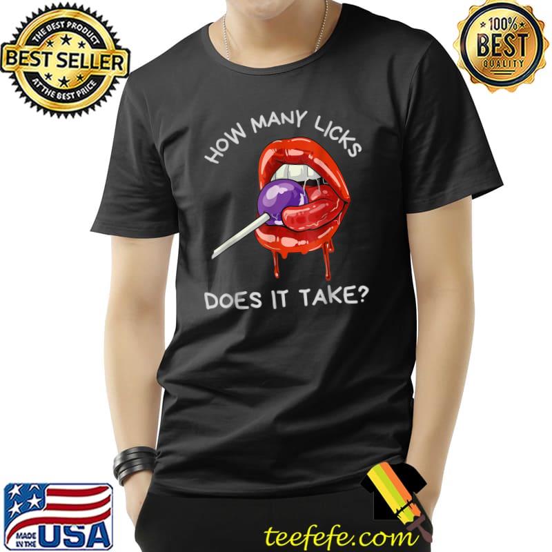 How Many Licks Does It Take Sexy Sucking Lips T-Shirt