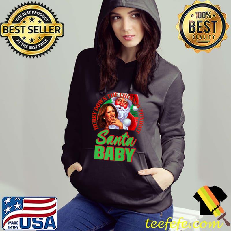 Hurry Down The Chimney Tonight Santa Baby Kamalalala Santa Biden Politics Ugly Christmas Sweater T-Shirt Hoodie Hurry Down The Chimney Tonight Santa Baby Kamalalala Santa Biden Politics Ugly Christmas Sweater T-Shirt Hoodie
