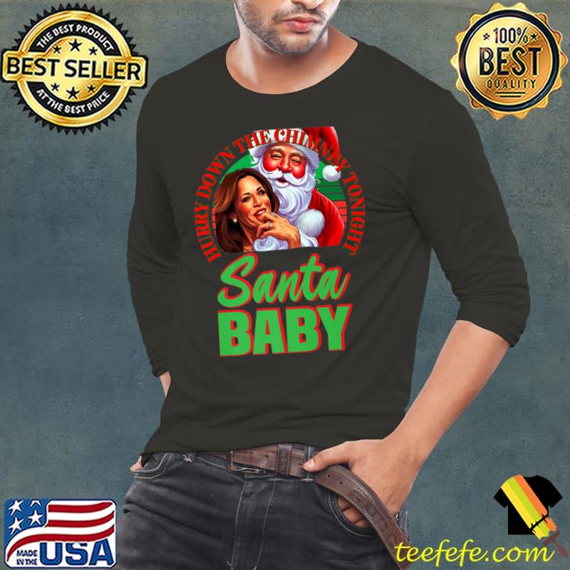 Hurry Down The Chimney Tonight Santa Baby Kamalalala Santa Biden Politics Ugly Christmas Sweater T-Shirt Long Sleeve Tee Hurry Down The Chimney Tonight Santa Baby Kamalalala Santa Biden Politics Ugly Christmas Sweater T-Shirt Long Sleeve Tee