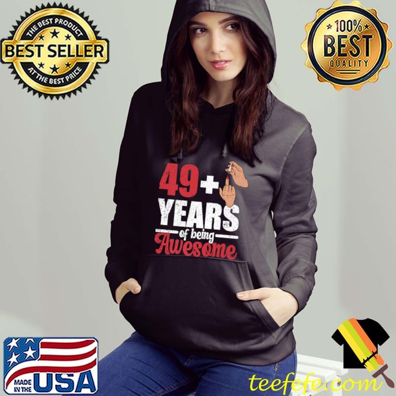 I am 49 plus 1 middle finger years of being awesome for a 50th birthday T-Shirt Hoodie I am 49 plus 1 middle finger years of being awesome for a 50th birthday T-Shirt Hoodie