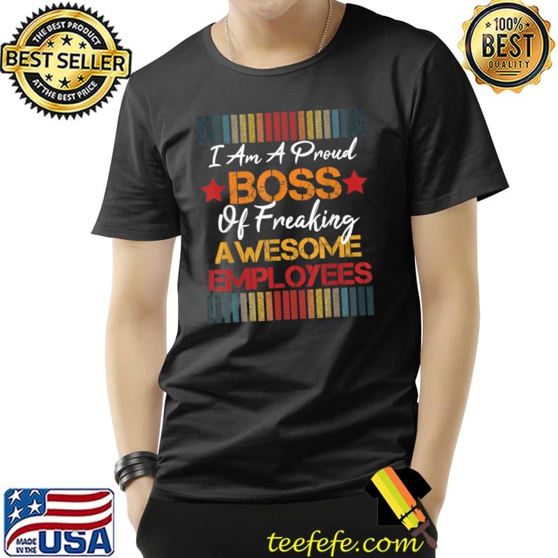 I Am A Proud Boss Of Freaking Awesome Employees Retro T-Shirt