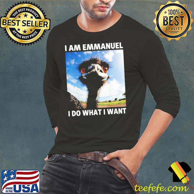 I am emmanuel I do what I want s Long Sleeve Tee I am emmanuel I do what I want s Long Sleeve Tee