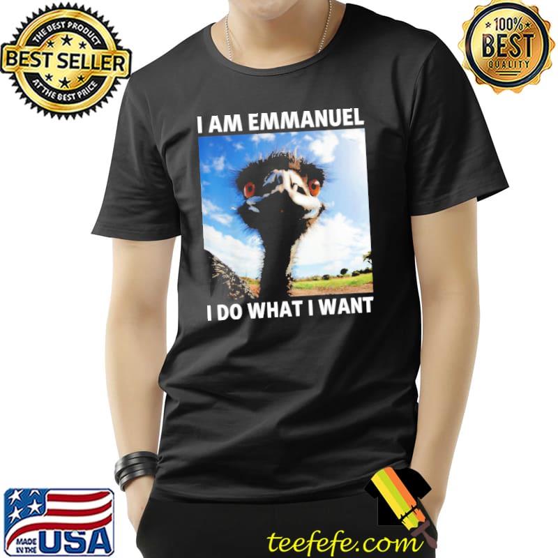 I am emmanuel I do what I want shirt I am emmanuel I do what I want shirt