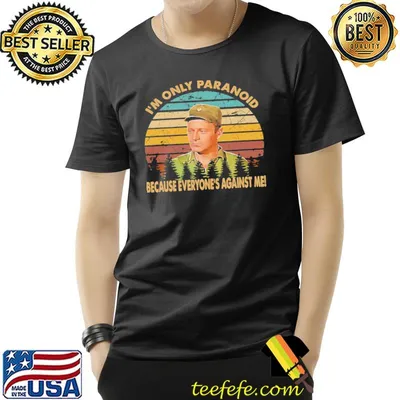 I am only paranoid because everyone's against me mash series drama television shirt